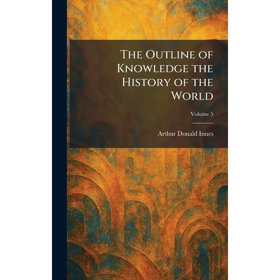 The Outline of Knowledge the History of the World, (Hardcover)