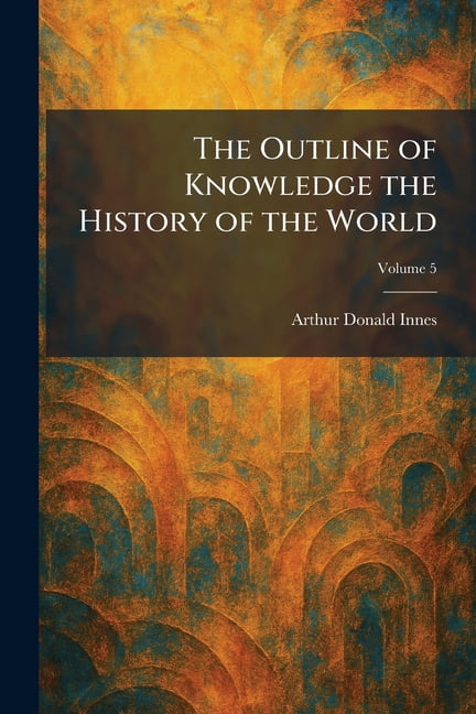 The Outline of Knowledge the History of the World, (Paperback)
