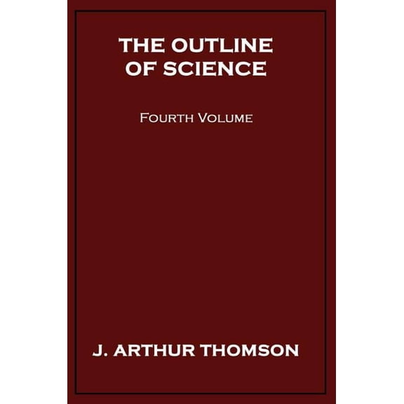 The Outline of Science, Fourth Volume, (Hardcover)