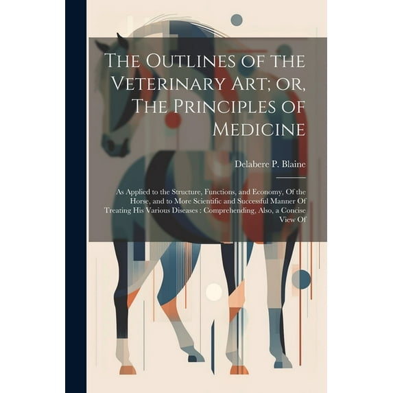 The Outlines of the Veterinary art; or, The Principles of Medicine (Paperback)