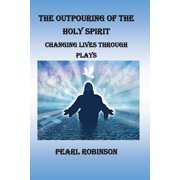The Outpouring of the Holy Spirit, Changing Lives Through Plays, Paperback