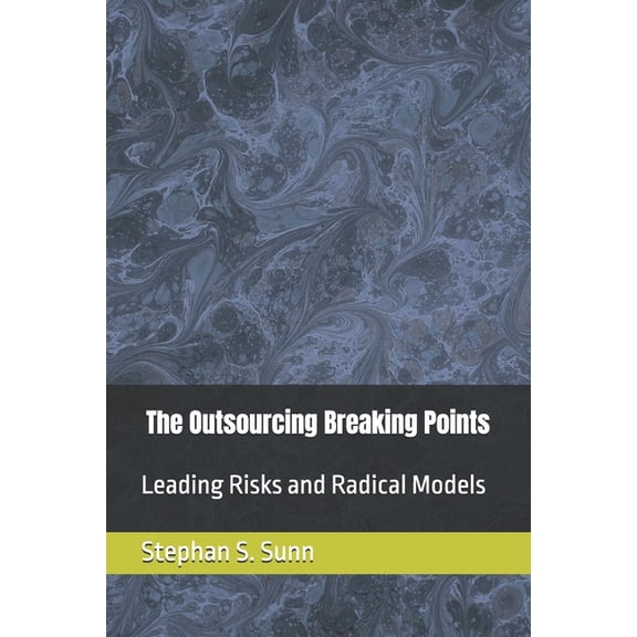The Outsourcing Breaking Points: Leading Risks and Radical Models Disrupting Global Business in 2026, (Paperback)