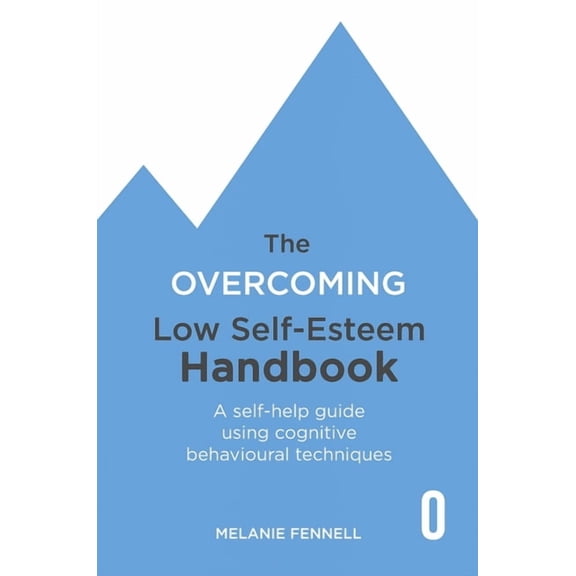 The Overcoming Low Self-Esteem Handbook: A Self-Help Guide Using Cognitive Behavioural Techniques, (Paperback)