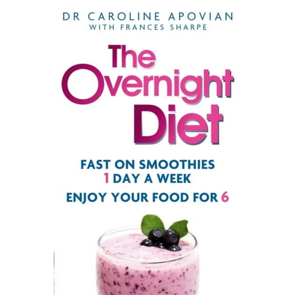 The Overnight Diet: Fast on smoothies one day a week. Enjoy your food for six. (Paperback)