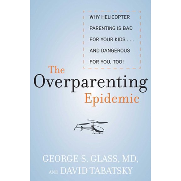 Pre-Owned The Overparenting Epidemic: Why Helicopter Parenting Is Bad for Your Kids . . . and Dangerous for You, Too! (Hardcover) 1628737301 9781628737301