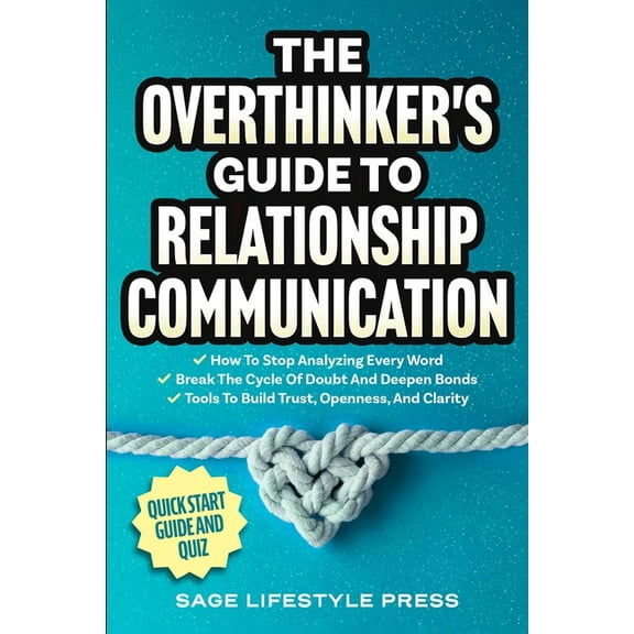 The Overthinker's Guide To Relationship Communication: How To Stop Analyzing Every Word  Break The Cycle Of Doubt, (Paperback)
