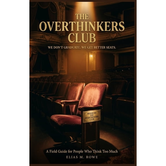 The Overthinkers Club: We Don't Graduate. We Get Better Seats: A Field Guide to Anxiety Relief, Spirals, People-Pleasing, (Paperback)