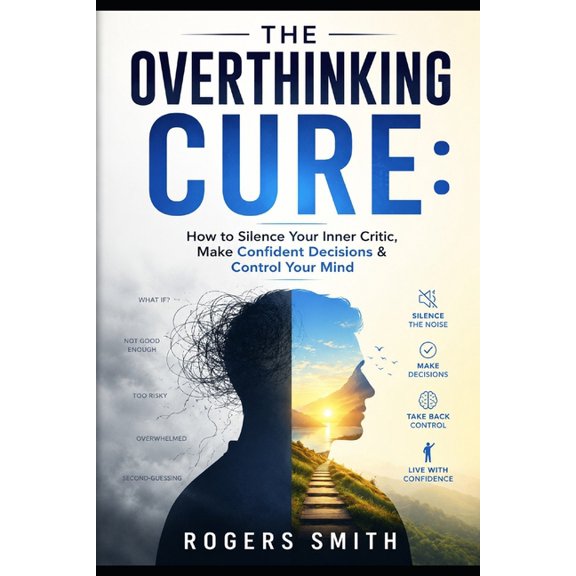 The Overthinking Cure: How to Silence Your Inner Critic, Make Confident Decisions & Control Your Mind, (Paperback)