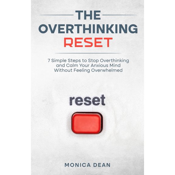 The Overthinking Reset: 7 Simple Steps to Stop Overthinking and Calm Your Anxious Mind Without Feeling Overwhelmed, (Paperback)