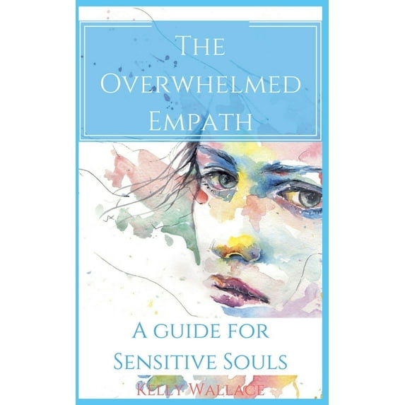 The Overwhelmed Empath - A Guide For Sensitive Souls, (Paperback)