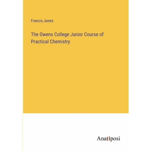 The Owens College Junior Course of Practical Chemistry