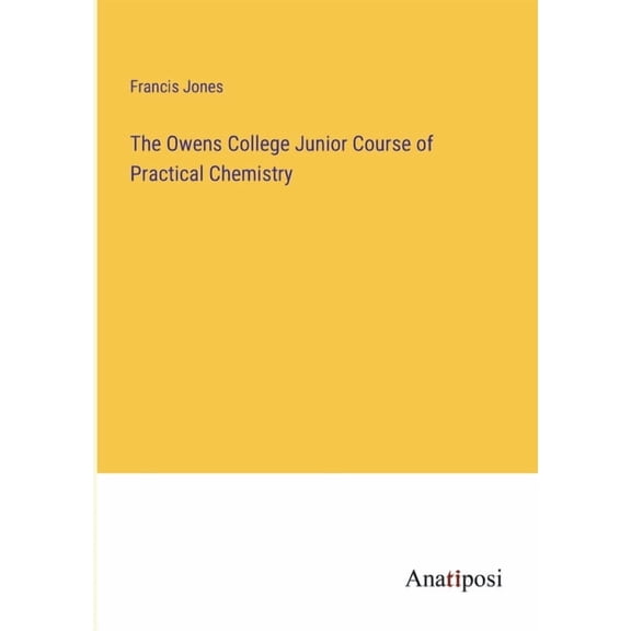 The Owens College Junior Course of Practical Chemistry