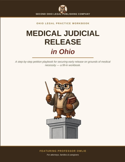 The Owlhio Medical Judicial Release in Ohio Petition Playbook: For attorneys, families & caregivers, (Paperback)