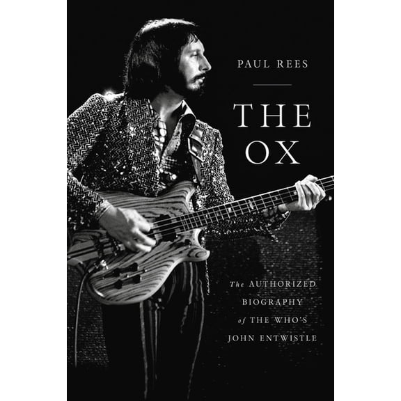 The Ox: The Authorized Biography of the Who's John Entwistle, (Paperback)