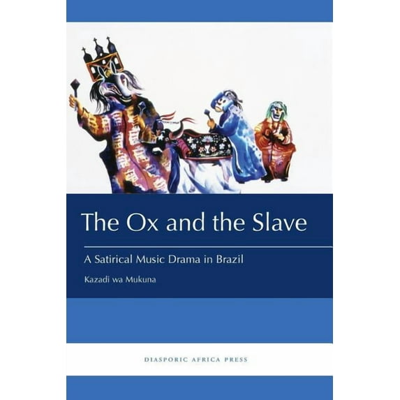 The Ox and the Slave: A Satirical Music Drama in Brazil, (Paperback)
