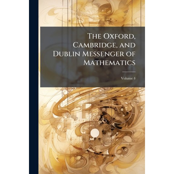 The Oxford, Cambridge, and Dublin Messenger of Mathematics; Volume 4 (Paperback)