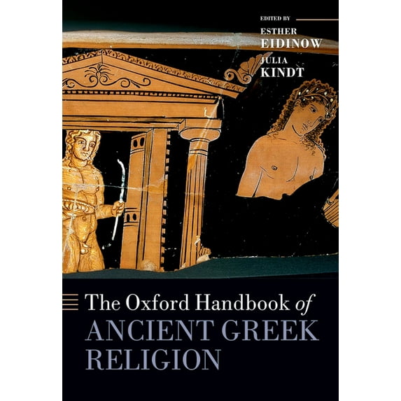 The Oxford Handbook of Ancient Greek Religion (Hardcover) by Esther Eidinow, Julia Kindt