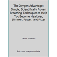 thumbnail image 1 of Pre-Owned The Oxygen Advantage: Simple, Scientifically Proven Breathing Techniques to Help You Become Healthier, Slimmer, Faster, and Fitter (Hardcover) 0062349457 9780062349453, 1 of 1