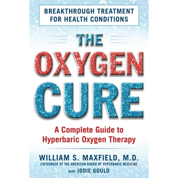 Pre-Owned The Oxygen Cure: A Complete Guide to Hyperbaric Oxygen Therapy (Paperback) 1630060518 9781630060510