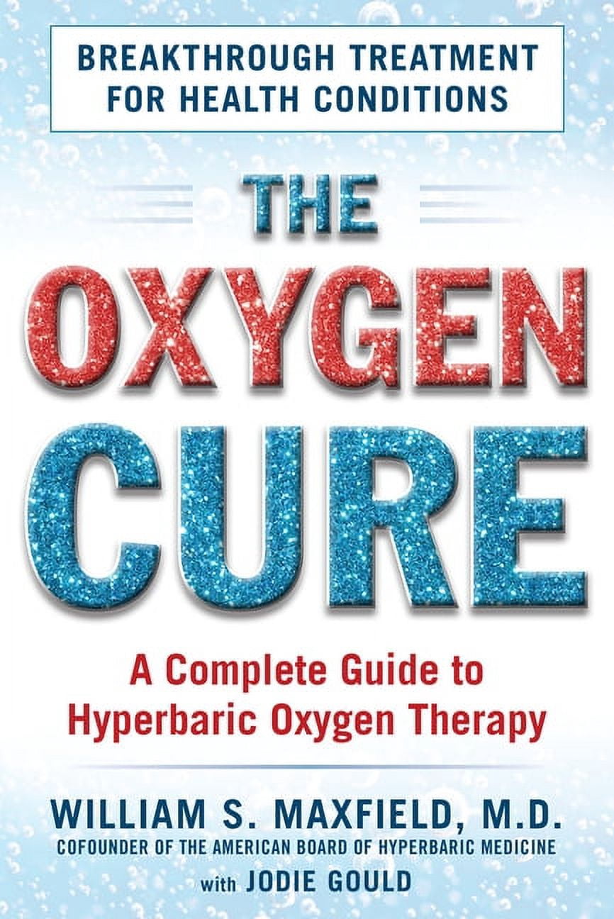 The Oxygen Cure : A Complete Guide to Hyperbaric Oxygen Therapy ...