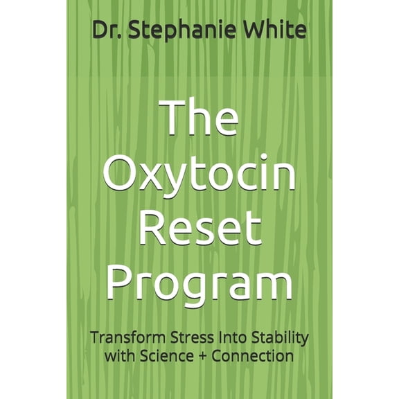 The Oxytocin Reset Program: Transform Stress Into Stability with Science + Connection, (Paperback)