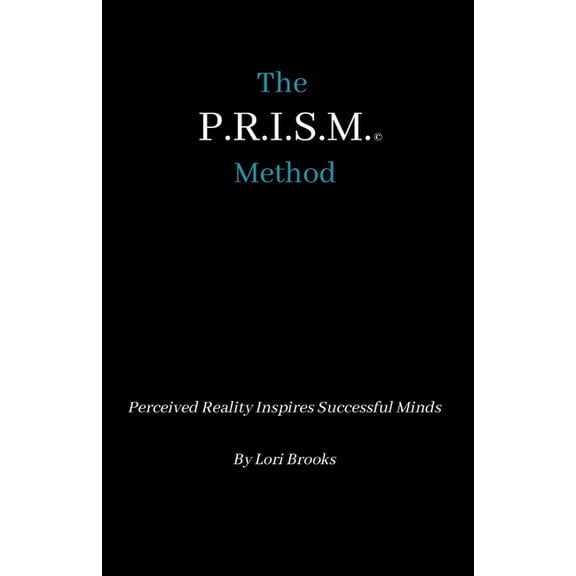 The P.R.I.S.M. Method: Perceived Reality Inspires Successful Minds, (Paperback)
