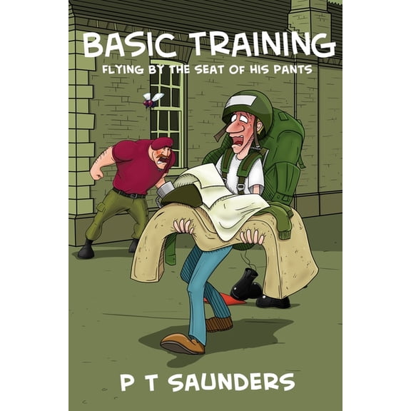The P T Saunders Comedy: Basic Training : Flying by the seat of his pants. (Series #1) (Paperback)