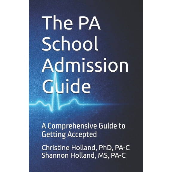 The PA School Admissions Blueprint: A Comprehensive Guide to Getting Accepted, (Paperback)