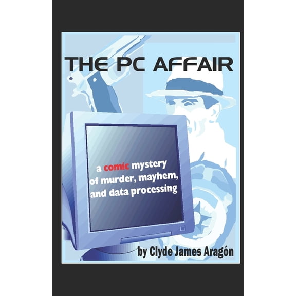 The PC Affair: a comic mystery of murder, mayhem, and data processing, (Paperback)