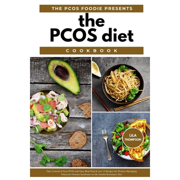 The PCOS Diet Cookbook: Take Control of Your PCOS with Easy Meal Prep & Over 75 Recipes for Women Managing Polycystic Ov, (Paperback)