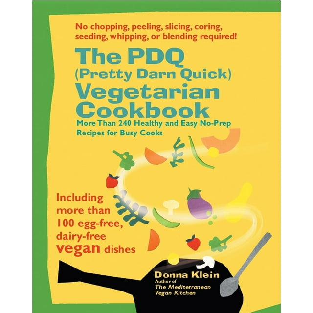 The PDQ (Pretty Darn Quick) Vegetarian Cookbook : 240 Healthy and Easy No-Prep Recipes for Busy Cooks (Paperback)