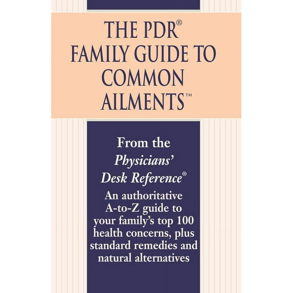 The PDR Family Guide to Common Ailments: An Authoritative A-To-Z Guide to Your Family's Top 100 Health Concerns, Plus St, (Paperback)