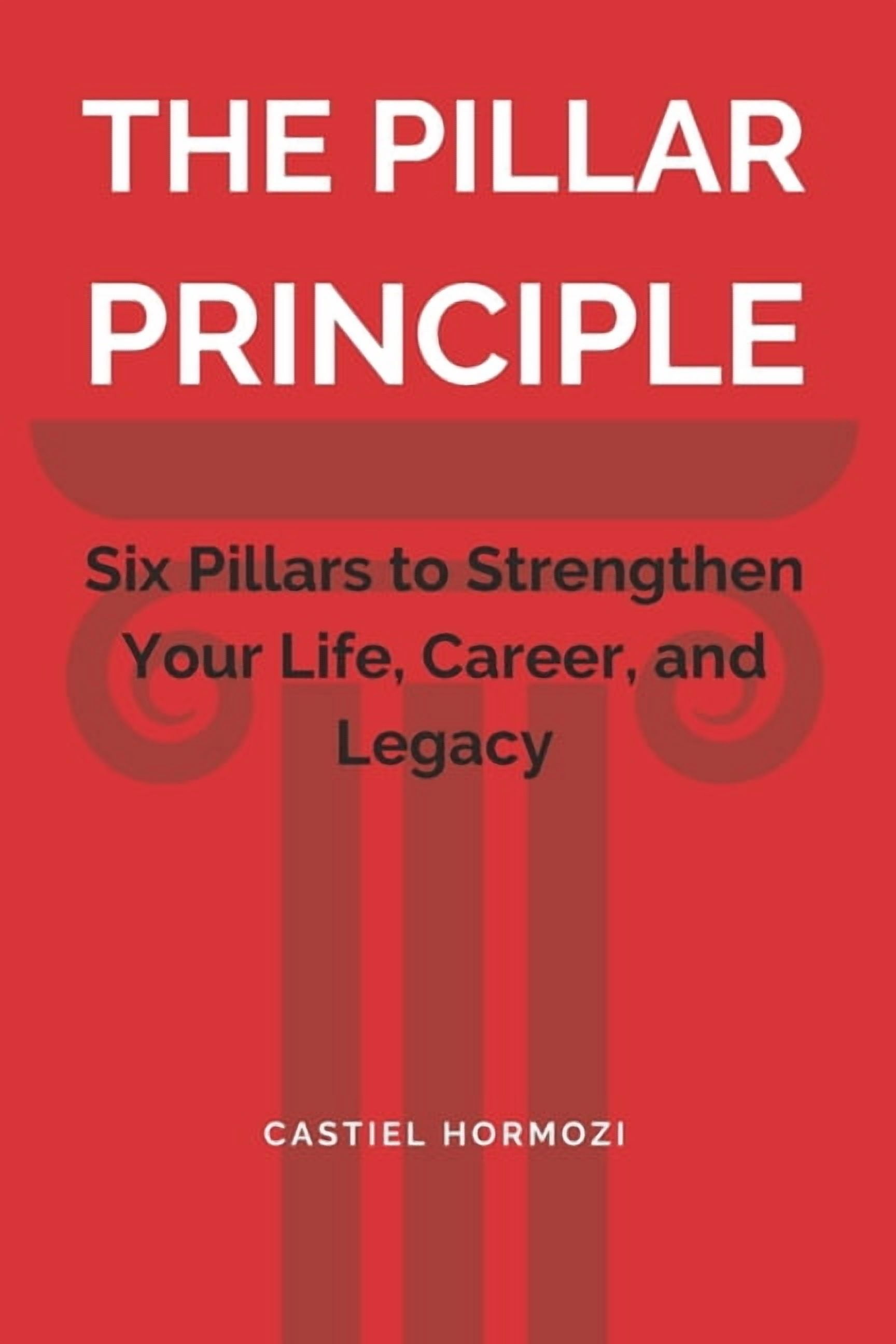 The PILLAR Principle: Six Pillars to Strengthen Your Life, Career, and Legacy, (Paperback)