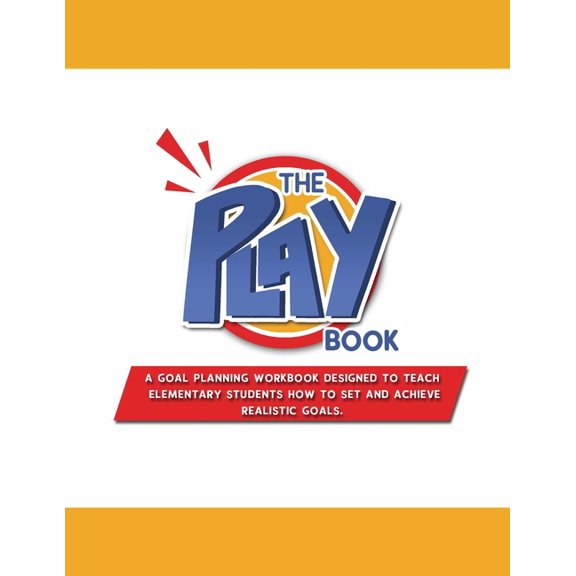 The PLAYbook: A Goal Planning Workbook Designed to Teach Elementary Students How to Set and Achieve (Paperback) by Donna Prudhomme