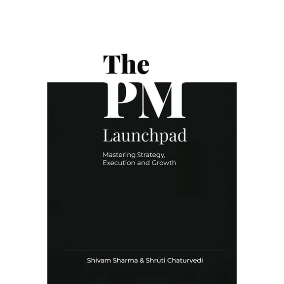 The PM Launchpad: Mastering Strategy, Execution and Growth, (Paperback)