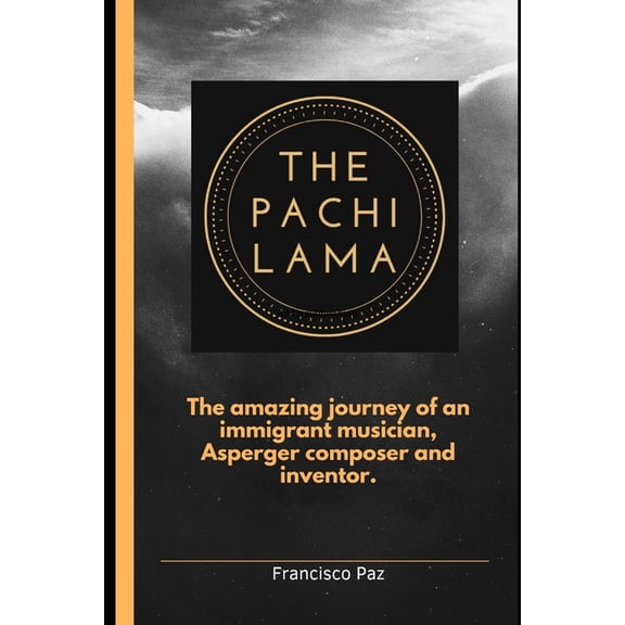 The Pachi Lama: The amazing journey of an immigrant musician, Asperger Composer and Inventor, (Paperback)