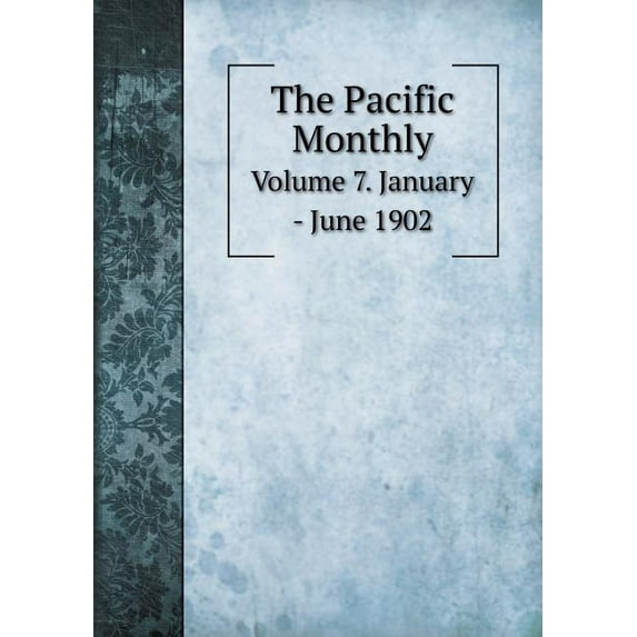 The Pacific Monthly Volume 7. January - June 1902 (Paperback)
