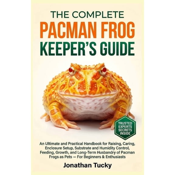 The Pacman Frog Keeper's Guide: An Ultimate and Practical Handbook for Raising, Caring, Enclosure Setup, Substrate and H, (Paperback)