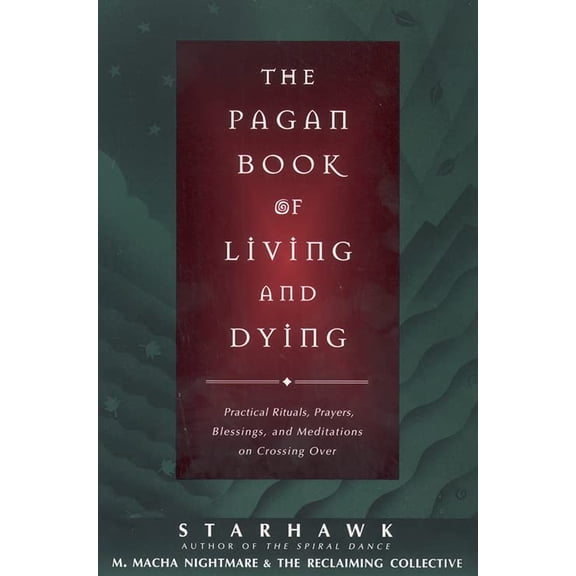 Pre-Owned The Pagan Book of Living and Dying: T/K: Practical Rituals, Prayers, Blessings, and Meditations on Crossing Over: 15 Paperback