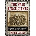 thumbnail image 1 of Pre-Owned The Page Fence Giants: A History of Black Baseball's Pioneering Champions (Paperback) 1476671656 9781476671659, 1 of 1