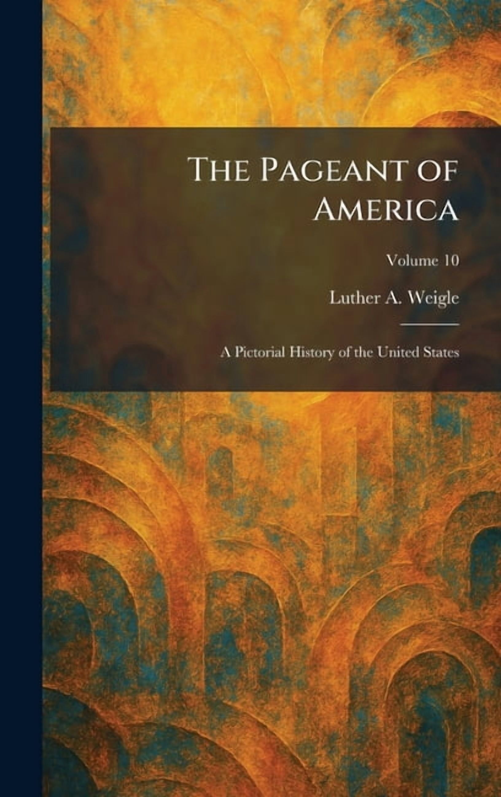 The Pageant of America: A Pictorial History of the United States, (Hardcover)