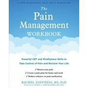 The Pain Management Workbook : Powerful CBT and Mindfulness Skills to Take Control of Pain and Reclaim Your Life (Paperback)