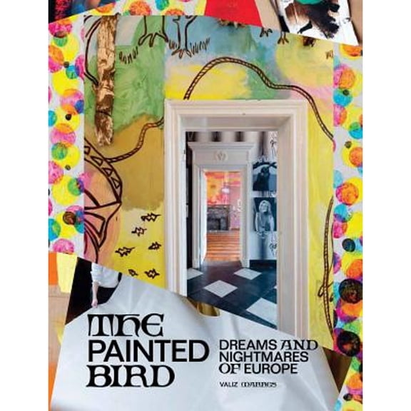 Pre-Owned The Painted Bird: Dreams and Nightmares of Europe (Paperback 9789492095367) by Marie Aly, Cian-Yu Bai, Kim David Bots