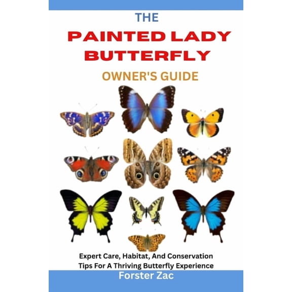 The Painted Lady Butterfly Owner's Guide: Expert Care, Habitat, And Conservation Tips For A Thriving Butterfly Experienc, (Paperback)