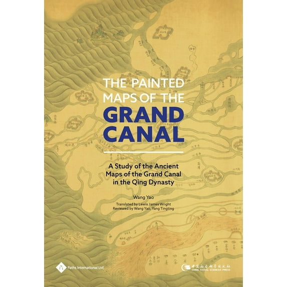 The Painted Maps of the Grand Canal: A Study of the Ancient Maps of the Grand Canal in the Qing Dynasty (Hardcover)