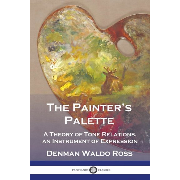 The Painter's Palette: A Theory of Tone Relations, an Instrument of Expression, (Paperback)