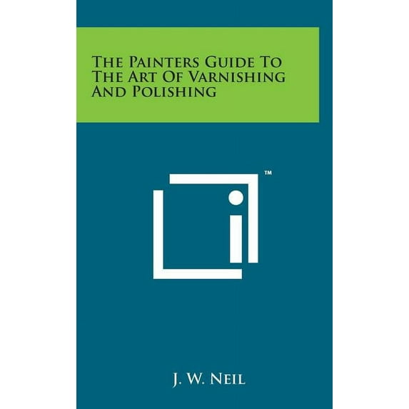 The Painters Guide to the Art of Varnishing and Polishing (Hardcover)