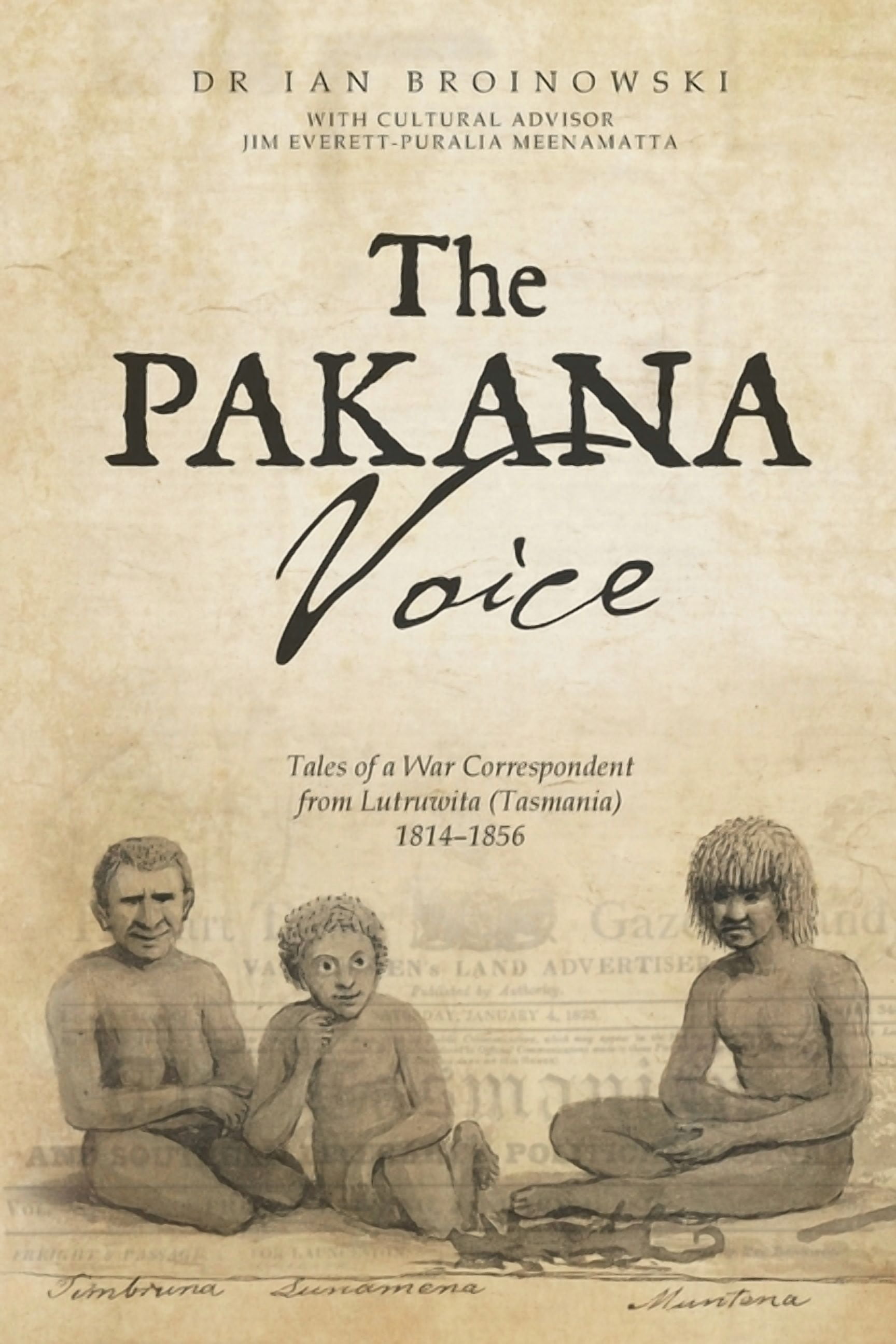The Pakana Voice Tales of a War Correspondent from Lutruwita (Tasmania) 1814-1856, (Paperback)