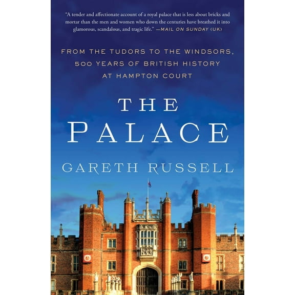 The Palace: From the Tudors to the Windsors, 500 Years of British History at Hampton Court, (Paperback)