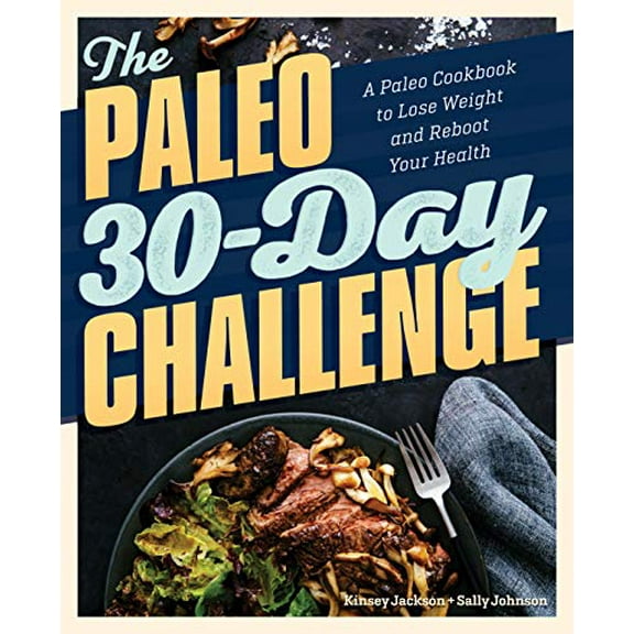Pre-Owned The Paleo 30-Day Challenge: A Paleo Cookbook to Lose Weight and Reboot Your Health (Paperback) 1641529695 9781641529693